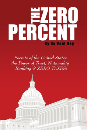 The ZERO Percent Secrets of the United States the Power of Trust Nationality Banking and ZERO TAXES