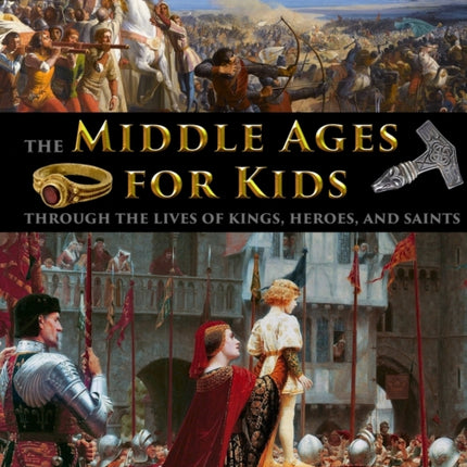 The Middle Ages for Kids through the lives of kings heroes and saints