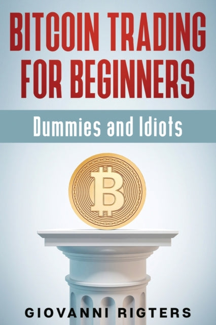 Bitcoin Trading for Beginners Dummies  Idiots