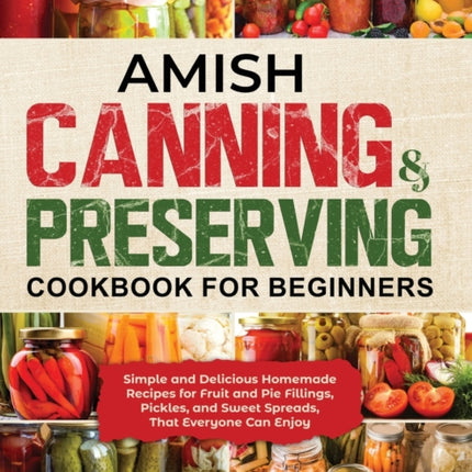 Amish Canning  Preserving Cookbook for Beginners