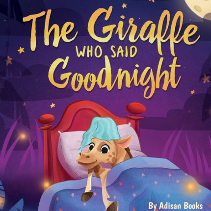 The Giraffe Who Said Goodnight