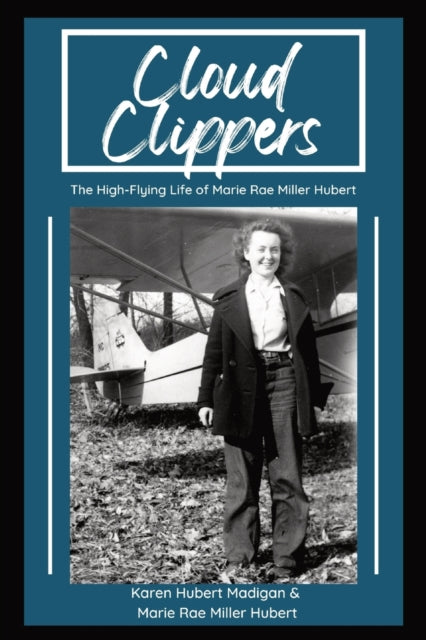 Cloud Clippers: The High-Flying Life of Marie Rae Miller Hubert