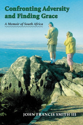 Confronting Adversity and Finding Grace: A Memoir of South Africa