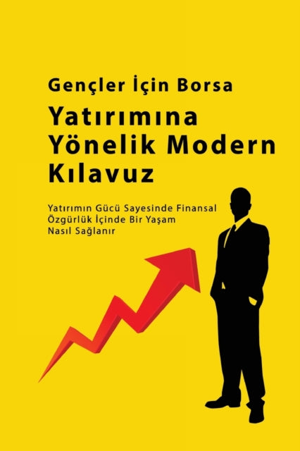 Gençler &#304;çin Borsa Yat&#305;r&#305;m Rehberi: Yat&#305;r&#305;m&#305;n Gücü Sayesinde Finansal Özgürlük &#304;çinde Bir Ya&#351;am Nas&#305;l Sa&#287;lan&#305;r: Yat&#305;r&#305;m&#305;n Gücü Sayesinde Finansal Özgürlük &#304;çinde Bir