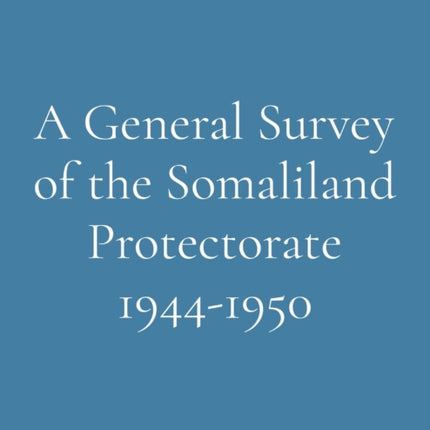 A General Survey of the Somaliland Protectorate 19441950