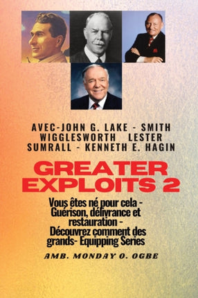 Greater  2  John G. Lake  Smith Wigglesworth  Lester Sumrall  Kenneth E. Hagin Vous êtes