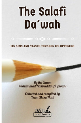 The Salafi Dawah its aims and stance towards its opposers