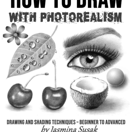 How to Draw with Photorealism Drawing and Shading Techniques  Beginner to Advanced