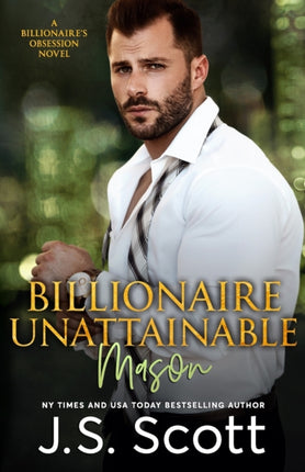 Billionaire Unattainable  Mason A Billionaires Obsession Novel 14 The Billionaires Obsession