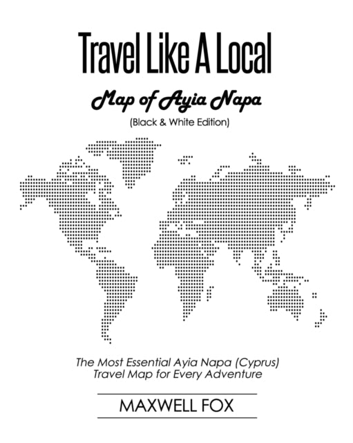 Travel Like a Local - Map of Ayia Napa (Black and White Edition): The Most Essential Ayia Napa (Cyprus) Travel Map for Every Adventure