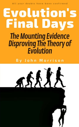 Evolutions Final Days The Mounting Evidence Disproving The Theory of Evolution