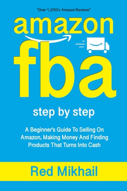 AMAZON FBA A Beginners Guide To Selling On Amazon Making Money And Finding Products That Turns Into Cash 1 Fulfillment by Amazon Business