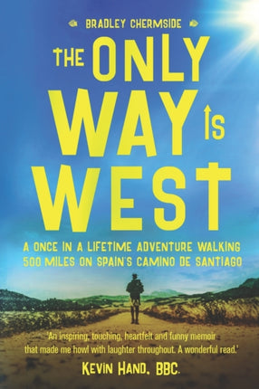 The Only Way Is West A Once In a Lifetime Adventure Walking 500 Miles On Spains Camino de Santiago
