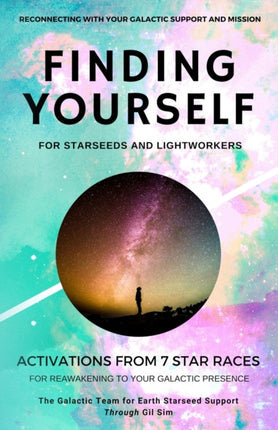 Finding YourSELF for Starseeds and Lightworkers Activations from 7 Star Races for Reawakening to Your Galactic Presence