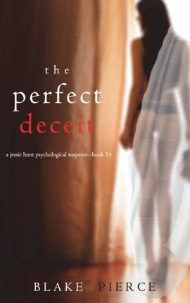 The Perfect Deceit A Jessie Hunt Psychological