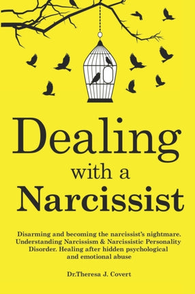 Dealing with a Narcissist Disarming and becoming the Narcissists nightmare Understanding Narcissism  Narcissistic personality disorder Healing after hidden Psychological and emotional abuse