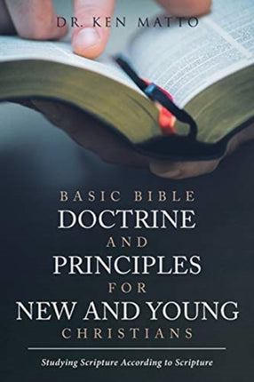 Basic Bible Doctrine and Principles for New and Young Christians Studying Scripture According to Scripture