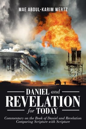 Daniel and Revelation for Today Commentary on the Book of Daniel and Revelation Comparing Scripture with Scripture