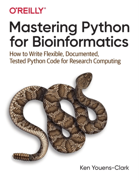 Mastering Python for Bioinformatics: How to Write Flexible, Documented, Tested Python Code for Research Computing