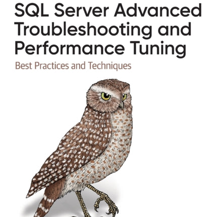 SQL Server Advanced Troubleshooting and Performance Tuning: Best Practices and Techniques