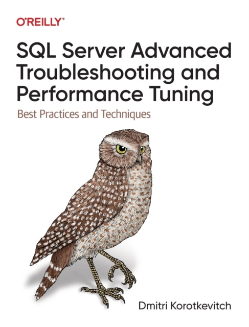 SQL Server Advanced Troubleshooting and Performance Tuning: Best Practices and Techniques