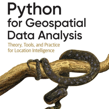 Python for Geospatial Data Analysis: Theory, Tools, and Practice for Location Intelligence