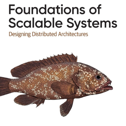 Foundations of Scalable Systems: Designing Distributed Architectures