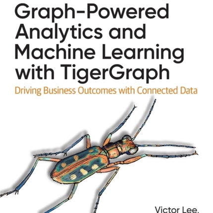 Graph-Powered Analytics and Machine Learning with TigerGraph: Driving Business Outcomes with Connected Data