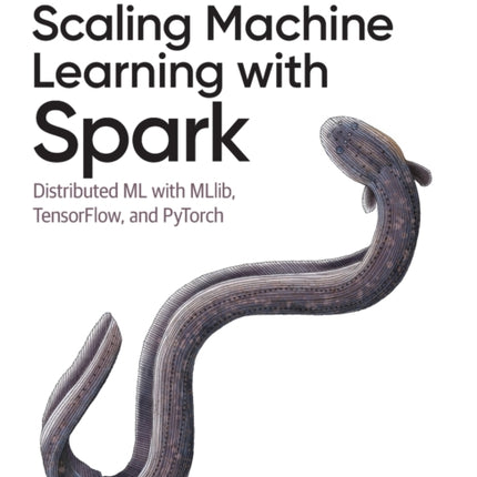 Scaling Machine Learning with Spark: Distributed ML with MLlib, TensorFlow, and PyTorch