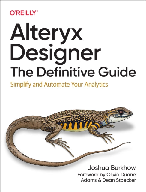 Alteryx Designer: The Definitive Guide: Simplify and Automate Your Analytics