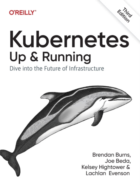 Kubernetes - Up and Running: Dive into the Future of Infrastructure