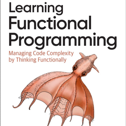 Learning Functional Programming: Managing Code Complexity by Thinking Functionally