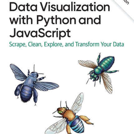 Data Visualization with Python and JavaScript 2e: Scrape, Clean, Explore, and Transform Your Data