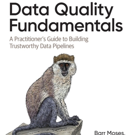 Data Quality Fundamentals: A Practitioner's Guide to Building Trustworthy Data Pipelines