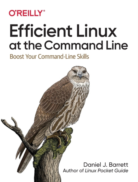 Efficient Linux at the Command Line: Boost Your Command-Line Skills