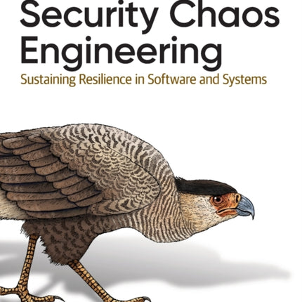 Security Chaos Engineering: Developing Resilience and Safety at Speed and Scale