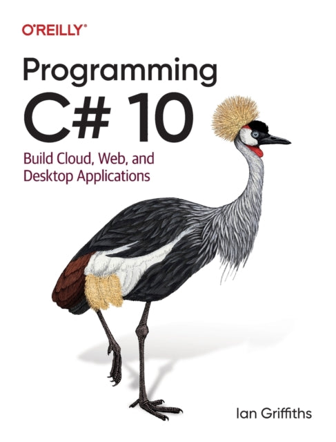 Programming C# 10: Build Cloud, Web, and Desktop Applications