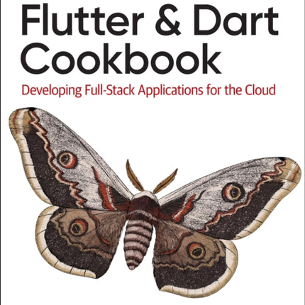 Flutter and Dart Cookbook: Developing Full-Stack Applications for the Cloud