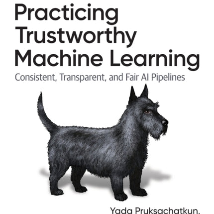 Practicing Trustworthy Machine Learning: Consistent, Transparent, and Fair AI Pipelines