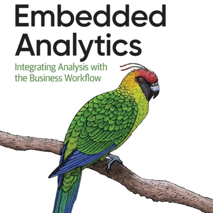 Embedded Analytics: Integrating Analysis with the Business Workflow