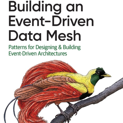 Building an Event-Driven Data Mesh: Patterns for Designing & Building Event-Driven Architectures