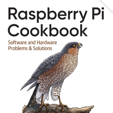 Raspberry Pi Cookbook, 4E: Software and Hardware Problems and Solutions