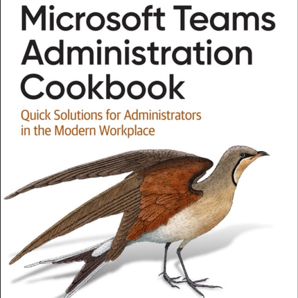 Microsoft Teams Administration Cookbook: Quick Solutions for Administrators in the Modern Workplace