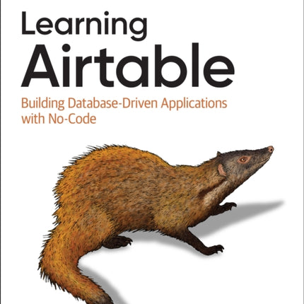 Learning Airtable: Building Database-Driven Applications with No-Code