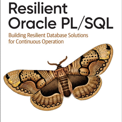 Resilient Oracle Pl/SQL: Building Resilient Database Solutions for Continuous Operation