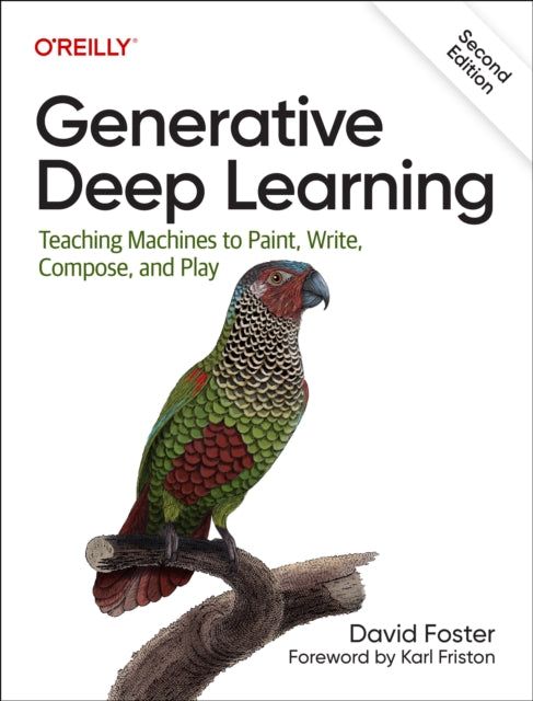 Generative Deep Learning: Teaching Machines To Paint, Write, Compose, and Play