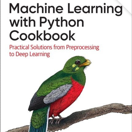 Machine Learning with Python Cookbook: Practical Solutions from Preprocessing to Deep Learning