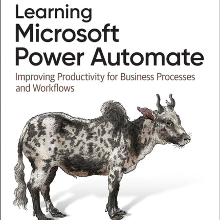 Learning Microsoft Power Automate: Improving Productivity for Business Processes and Workflows