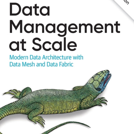 Data Management at Scale: Modern Data Architecture with Data Mesh and Data Fabric