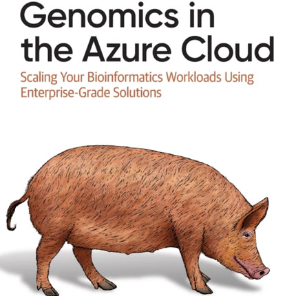 Genomics in the Azure Cloud: Scaling Your Bioinformatics Workloads Using Enterprise-Grade Solutions